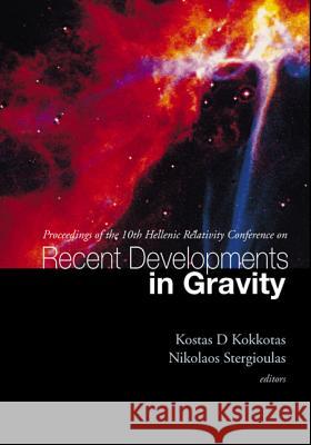 Recent Developments in Gravity, Proceedings of the 10th Hellenic Relativity Conference Kostas D. Kokkotas Nikolaos Stergioulas 9789812383709 World Scientific Publishing Company