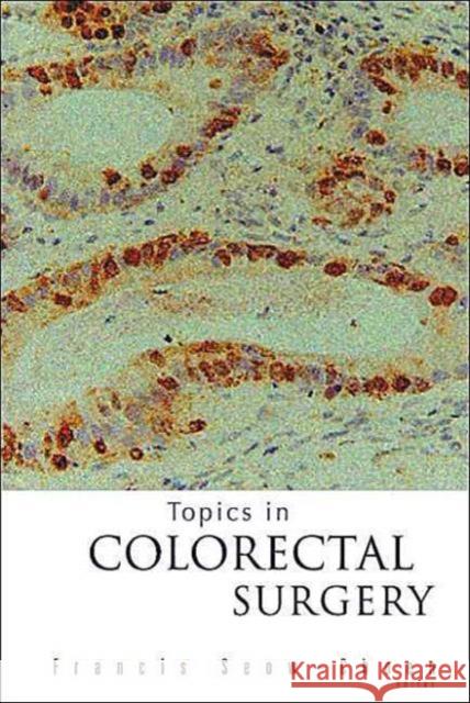 Topics in Colorectal Surgery Seow-Choen, Francis 9789812383747 World Scientific Publishing Company