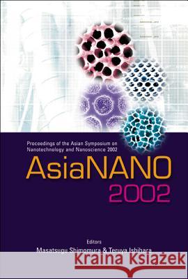 Asianano 2002, Proceedings of the Asian Symposium on Nanotechnology and Nanoscience 2002 Masatsugu Shimomura M. Shimomura T. Ishihara 9789812383921