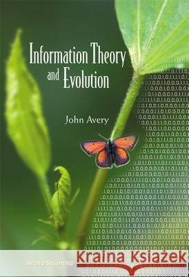 Information Theory and Evolution Avery, John Scales 9789812383990 World Scientific Publishing Company