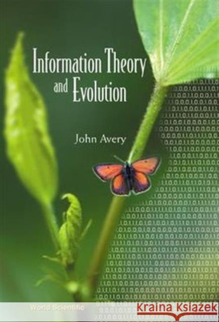 Information Theory and Evolution Avery, John Scales 9789812384003 World Scientific Publishing Company