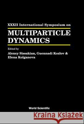 Multiparticle Dynamics - Proceedings of the XXXII International Symposium Alexei Sissakian Guennadi Kozlov Elena Kolganova 9789812384034 World Scientific Publishing Company