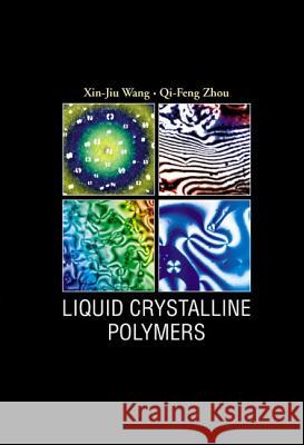 Liquid Crystalline Polymers Xin-Jiu Wang Qi-Feng Zhou Qi-Feng Zhou 9789812384102 World Scientific Publishing Company