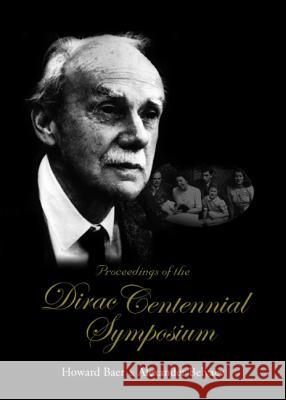 Proceedings of the Dirac Centennial Symposium George Baer Alexander Belyaev Howard Baer 9789812384126 World Scientific Publishing Company