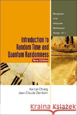 Introduction to Random Time and Quantum Randomness (New Edition) Kai Lai Chung Jean-Claude Zambrini 9789812384157