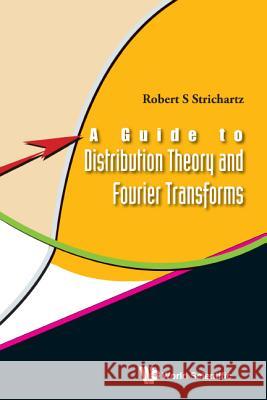 A Guide to Distribution Theory and Fourier Transforms Strichartz, Robert S. 9789812384218