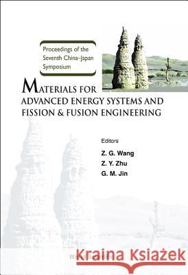 Materials for Advanced Energy Systems and Fission & Fusion Engineering, Proceedings of the Seventh China-Japan Symposium Wang, Zhi-Guang 9789812384249