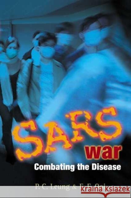 Sars War: Combating the Disease Leung, Ping-Chung 9789812384331