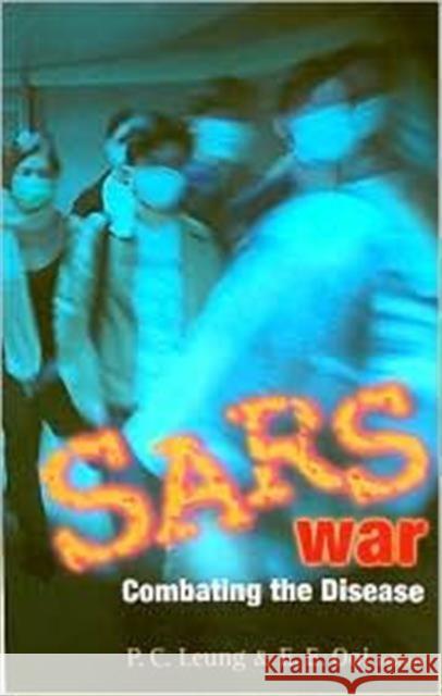 Sars War: Combating the Disease Leung, Ping-Chung 9789812384386