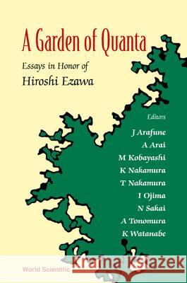 Garden of Quanta, A: Essays in Honor of Hiroshi Ezawa A. Arai J. Arafune T. Nakamura 9789812384454 World Scientific Publishing Company