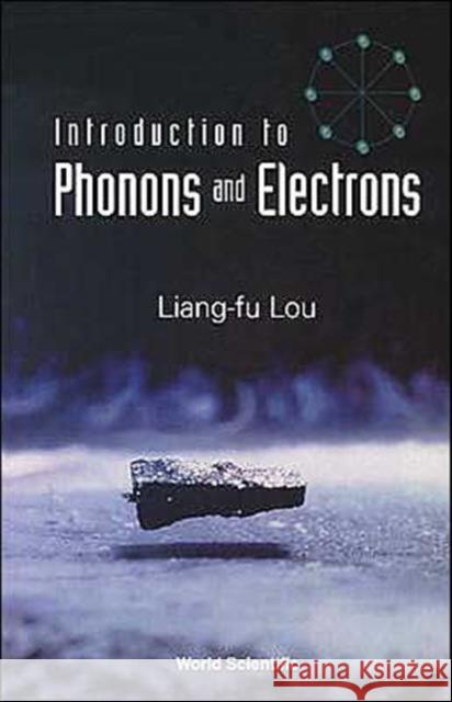 Introduction to Phonons and Electrons Lou, Liang-Fu 9789812384614 World Scientific Publishing Company