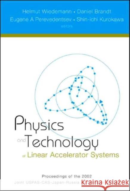 Physics and Technology of Linear Accelerator Systems, Proceedings of the 2002 Joint Uspas-Cas-Japan-Russia Accelerator School Wiedemann, Helmut 9789812384638 World Scientific Publishing Co Pte Ltd