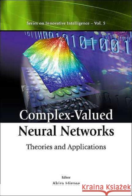 Complex-Valued Neural Networks: Theories and Applications Hirose, Akira 9789812384645