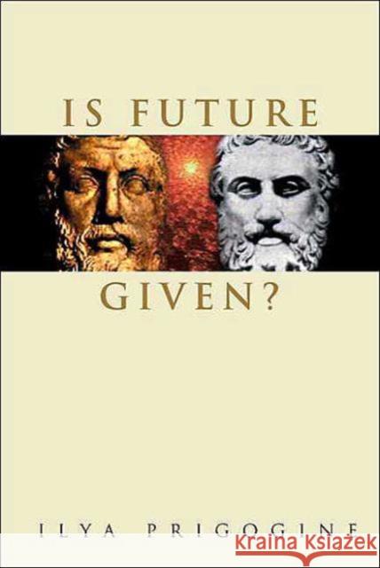 Is Future Given? Ilya Prigogine 9789812385079 WORLD SCIENTIFIC PUBLISHING CO PTE LTD