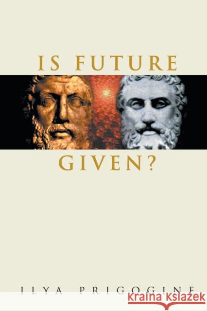 Is Future Given? Ilya Prigogine I. Prigogine 9789812385086 World Scientific Publishing Company