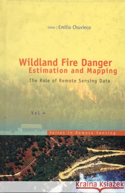 Wildland Fire Danger Estimation and Mapping: The Role of Remote Sensing Data Chuvieco, Emilio 9789812385697 World Scientific Publishing Company