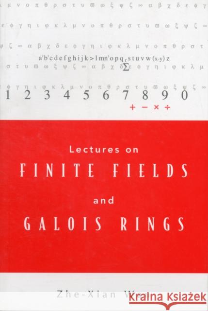 Lectures on Finite Fields and Galois Rings Wan, Zhe-Xian 9789812385703