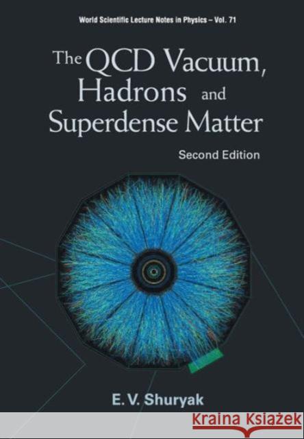 QCD Vacuum, Hadrons and Superdense Matter, the (2nd Edition) Shuryak, Edward V. 9789812385741 World Scientific Publishing Company