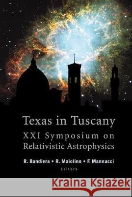 Texas in Tuscany, Proceedings of the XXI Symposium on Relativistic Astrophysics Bandiera Rino Roberto Maiolino Mannucci Filippo 9789812385802