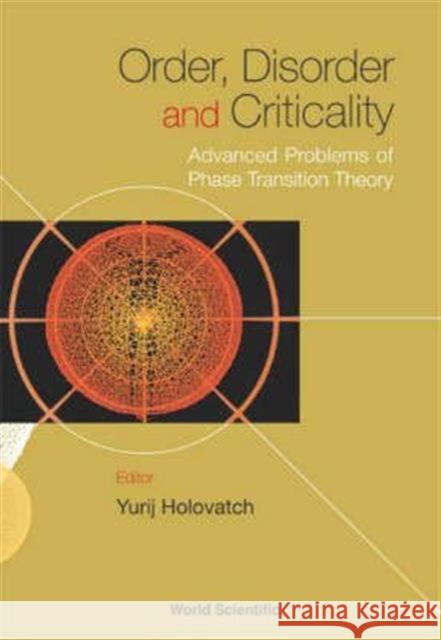 Order, Disorder, and Criticality: Advanced Problems of Phase Transition Theory Holovatch, Yurij 9789812385833 World Scientific Publishing Company