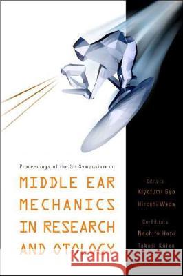 Middle Ear Mechanics in Research and Otology - Proceedings of the 3rd Symposium Kiyofumi Gyo Hiroshi Wada Naohito Hato 9789812386038 World Scientific Publishing Company
