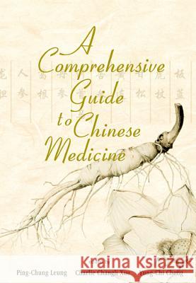 A Comprehensive Guide to Chinese Medicine C. Xue Y-C Cheng PC Leung 9789812386045 World Scientific Publishing Company