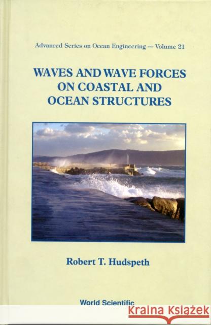 Waves and Wave Forces on Coastal and Ocean Structures Hudspeth, Robert T. 9789812386120 World Scientific Publishing Company