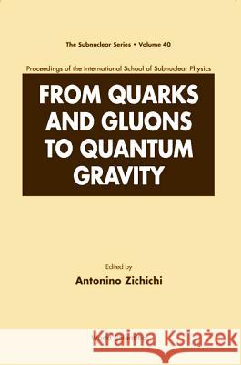 From Quarks and Gluons to Quantum Gravity - Proceedings of the International School of Subnuclear Physics Antonino Zichichi A. Zichichi Anotonio Zichichi 9789812386137 World Scientific Publishing Company