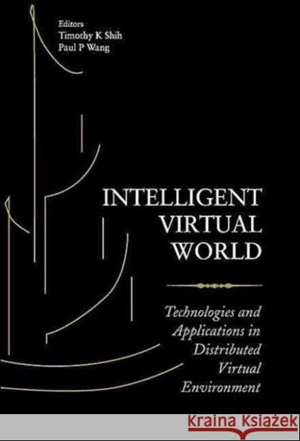 Intelligent Virtual World: Technologies and Applications in Distributed Virtual Environment Shih, Timothy K. 9789812386182