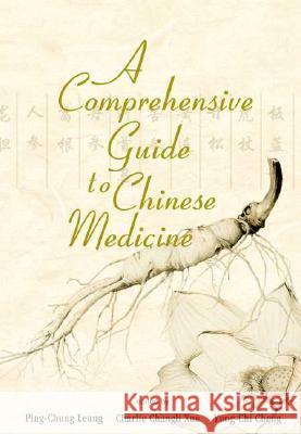 A Comprehensive Guide to Chinese Medicine Leung, Ping-Chung 9789812386700 World Scientific Publishing Company