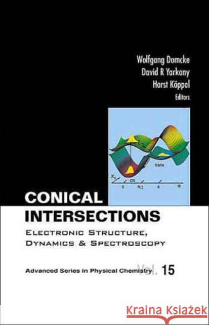 Conical Intersections: Electronic Structure, Dynamics & Spectroscopy Wolfgang Domcke David R. Yarkony Horst Koppel 9789812386724 World Scientific Publishing Company