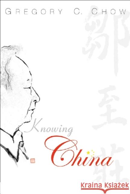 Knowing China Gregory C. Chow   9789812386731