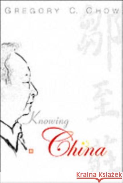 Knowing China Gregory Chow 9789812386793 World Scientific Publishing Company