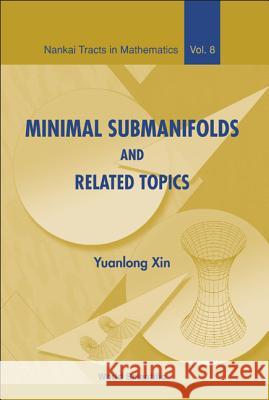 Minimal Submanifolds and Related Topics Yuanlong Xin 9789812386878 World Scientific Publishing Company