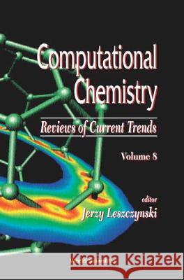 Computational Chemistry: Reviews of Current Trends, Vol. 8 Jerzy Leszczynski 9789812387028 World Scientific Publishing Company