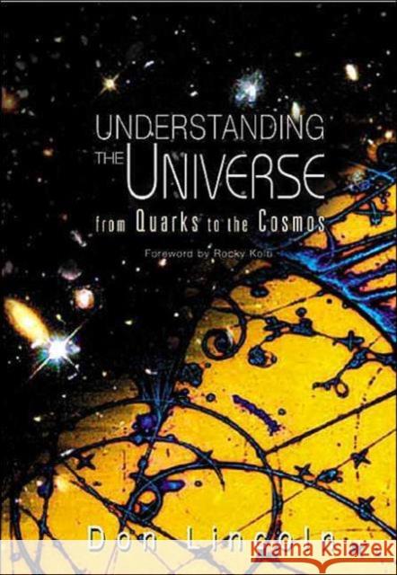 Understanding the Universe: From Quarks to the Cosmos Lincoln, Donald 9789812387035 World Scientific Publishing Company