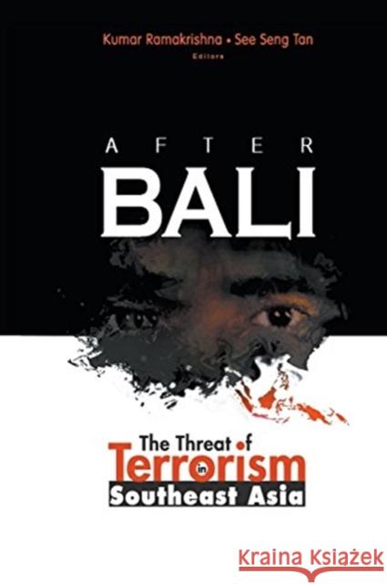 After Bali: The Threat of Terrorism in Southeast Asia Kumar Ramakrishna See Seng Tan 9789812387158 World Scientific Publishing Company
