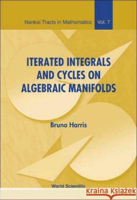 Iterated Integrals and Cycles on Algebraic Manifolds Harris, Bruno 9789812387202 World Scientific Publishing Company