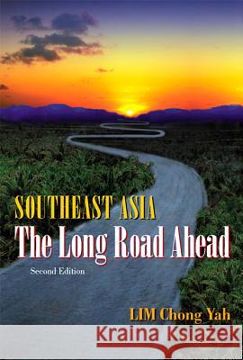 Southeast Asia: The Long Road Ahead (2nd Edition) Chong Yah Lim 9789812387240 World Scientific Publishing Company