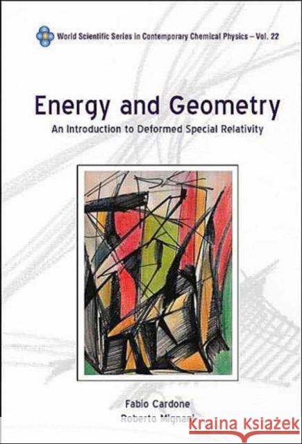 Energy and Geometry: An Introduction to Deformed Special Relativity Cardone, Fabio 9789812387288 World Scientific Publishing Company