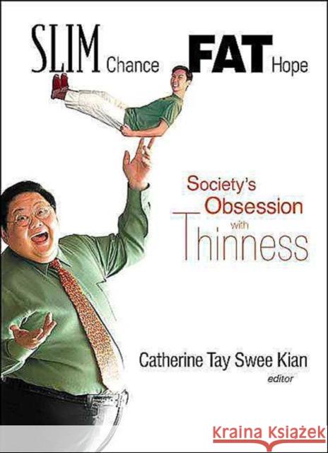 Slim Chance Fat Hope: Society's Obsession with Thinness Tay, Catherine Swee Kian 9789812387387 World Scientific Publishing Company