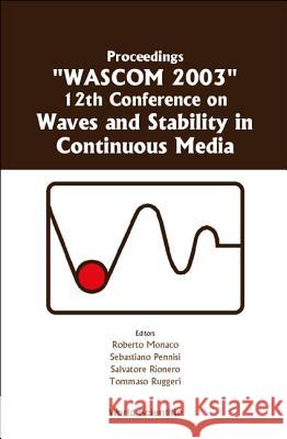 Waves and Stability in Continuous Media - Proceedings of the 12th Conference on Wascom 2003 Roberto Monaco Salvatore Rionero Tommaso Ruggeri 9789812387486