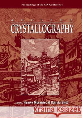 Applied Crystallography, Proceedings of the XIX Conference Henry Morawiec Danuta Stroz 9789812387615 World Scientific Publishing Company