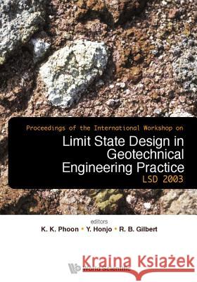 limit state design in geotechnical engineering practice, proceedings of the international workshop lsd2003  Phoon Kok Kwang Yusuke Honjo Robert B. Gilbert 9789812387844