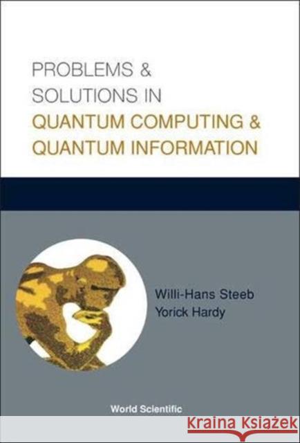 Problems and Solutions in Quantum Computing and Quantum Information Steeb, Willi-Hans 9789812387899 World Scientific Publishing Company