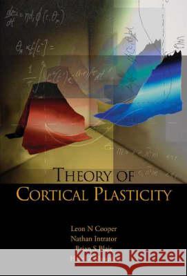 Theory of Cortical Plasticity Nathan Intrator Brian S. Blais Harel Z. Shouval 9789812387912 World Scientific Publishing Company