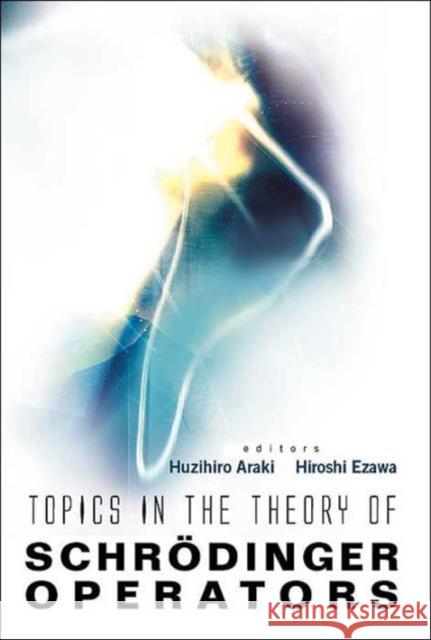 Topics in the Theory of Schrodinger Operators Araki, Huzihiro 9789812387974 World Scientific Publishing Company