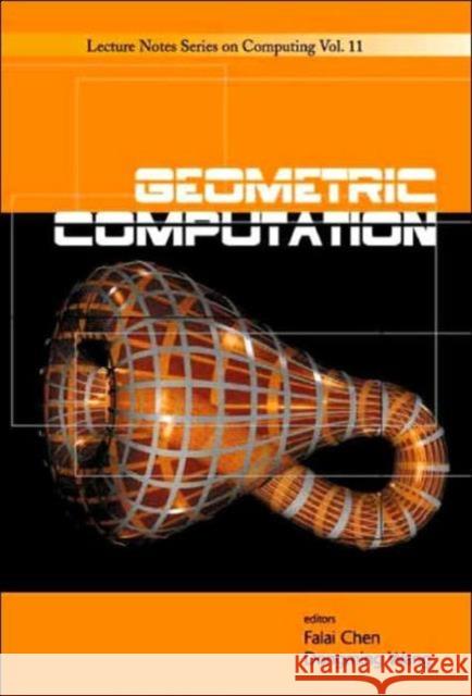 Geometric Computation Falai Chen Dongming Wang 9789812387998 World Scientific Publishing Company