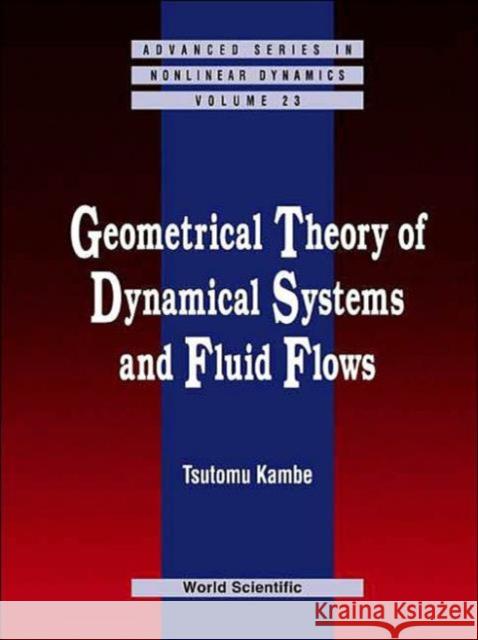 Geometrical Theory of Dynamical Systems and Fluid Flows Kambe 9789812388063 World Scientific Publishing Company