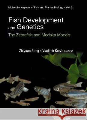 Fish Development and Genetics: The Zebrafish and Medaka Models Zhiyuan Gong Vladimir Korzh 9789812388216 World Scientific Publishing Company